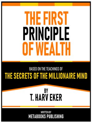 cover image of The First Principle of Wealth--Based On the Teachings of the Secrets of the Millionaire Mind by T. Harv Eker
